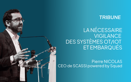 Tribune : La nécessaire vigilance des systèmes OT/IOT et embarqués cover