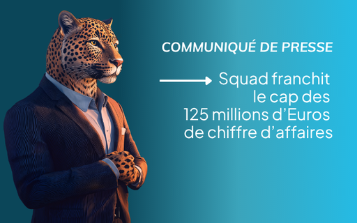 Communiqué de presse : Squad passe les 125 millions d'Euros de chiffre d'affaires cover
