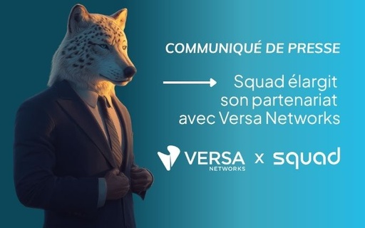 Communiqué de presse : Squad élargit son partenariat avec Versa Networks cover